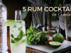 Learn How to Make: FIVE Rum Cocktails in FIVE Minutes